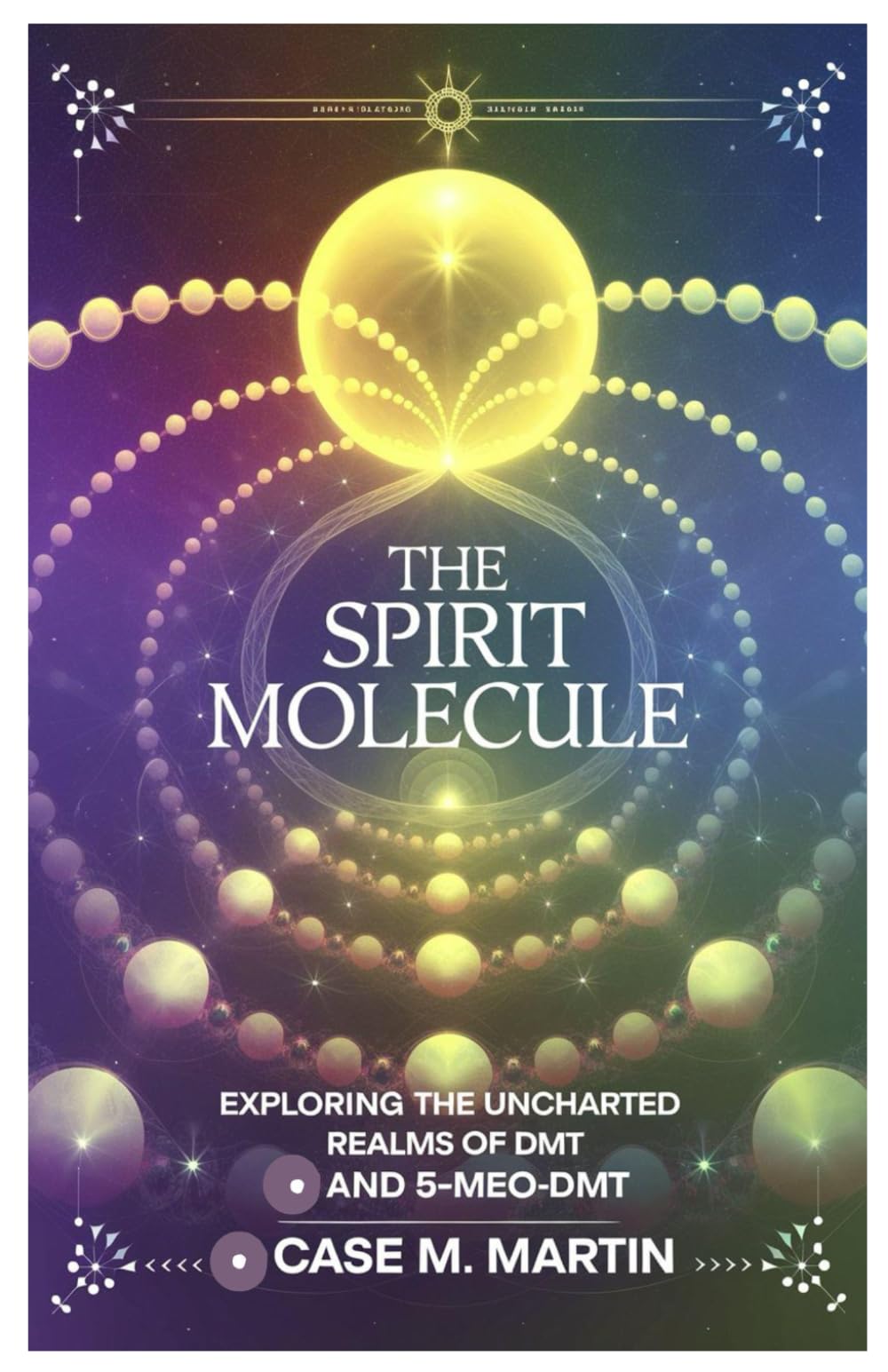 The Spirit Molecule: Exploring the Uncharted Realms of DMT and 5-MeO-DMT