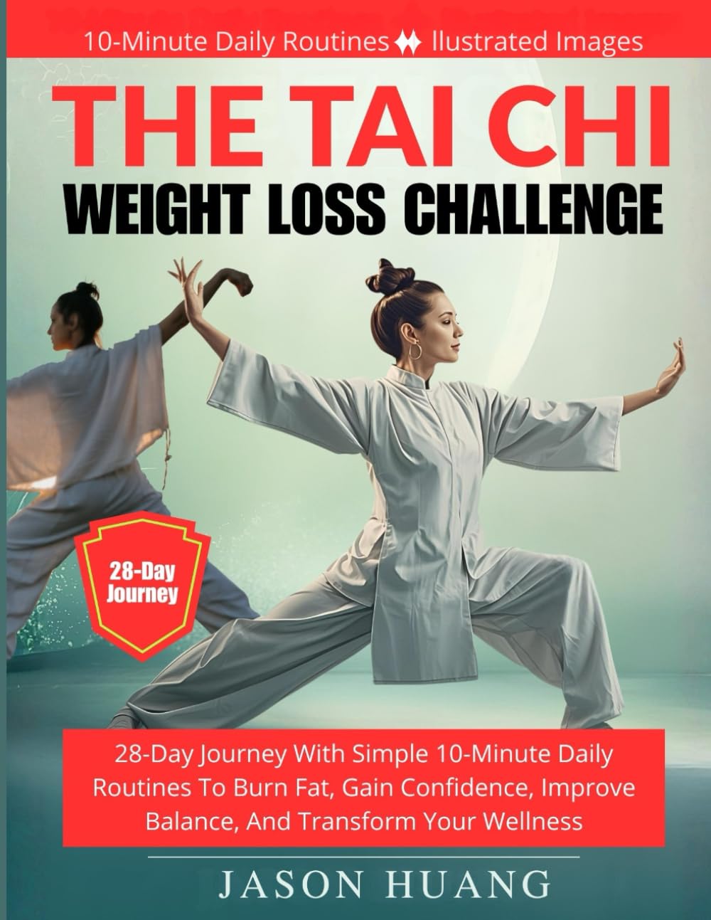 The Tai Chi Weight Loss Challenge: 28-Day Journey with Simple 10-Minute Daily Routines to Burn Fat, Gain Confidence, Improve Balance, and Transform Your Wellness (Tai Chi Workout Series)