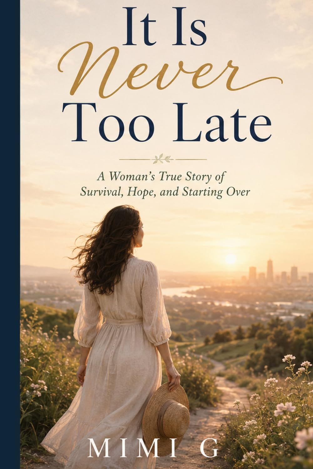 It is never too late: A Woman's True Story of Survival, Hope, and Starting Over