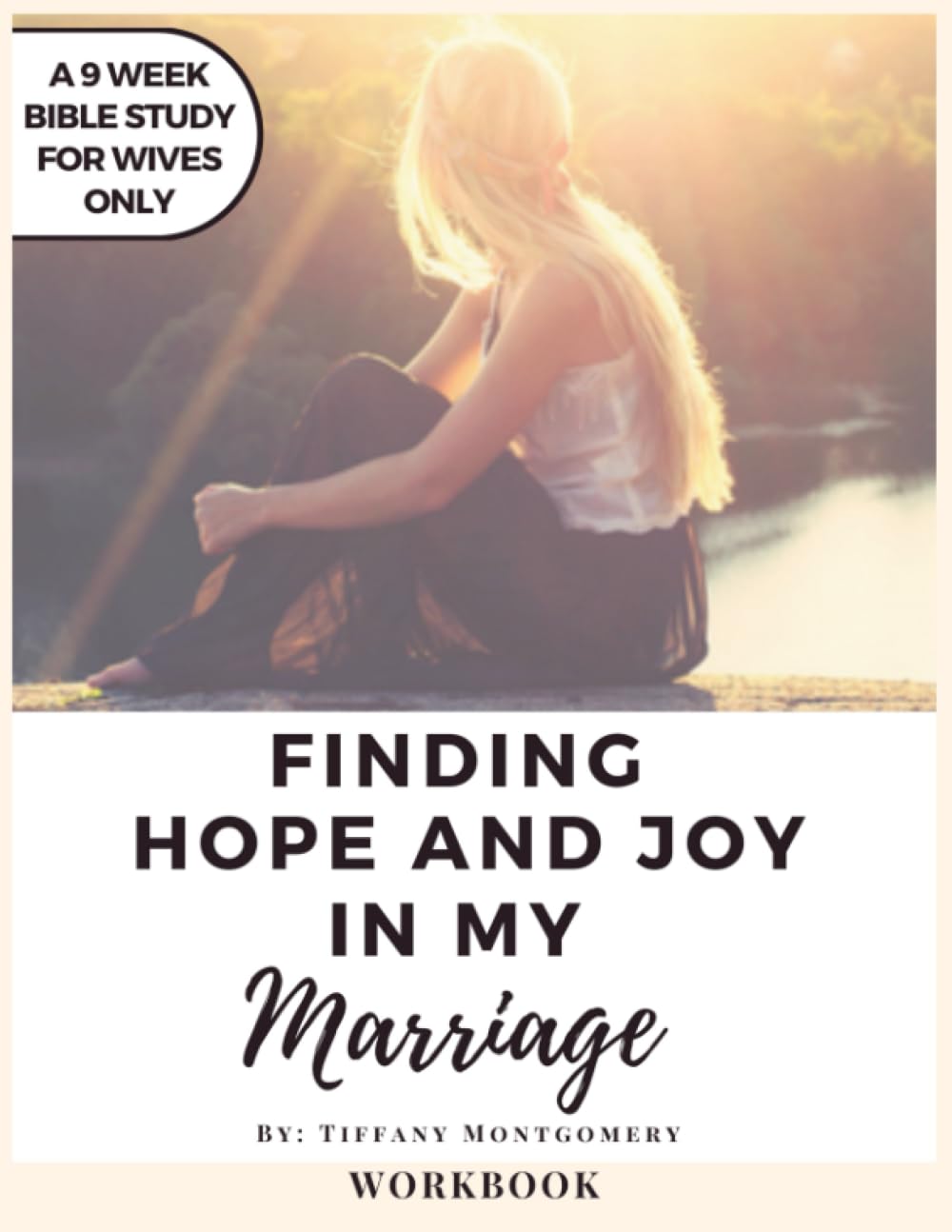 Finding Hope and Joy In My Marriage: Workbook: A 9-Week Marriage Bible Study For Wives