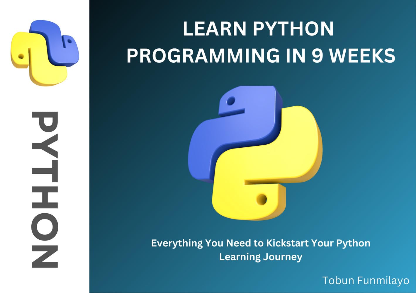 Learn Python Programming in 9 Weeks: A Beginner's Guide to Mastering Python from Scratch