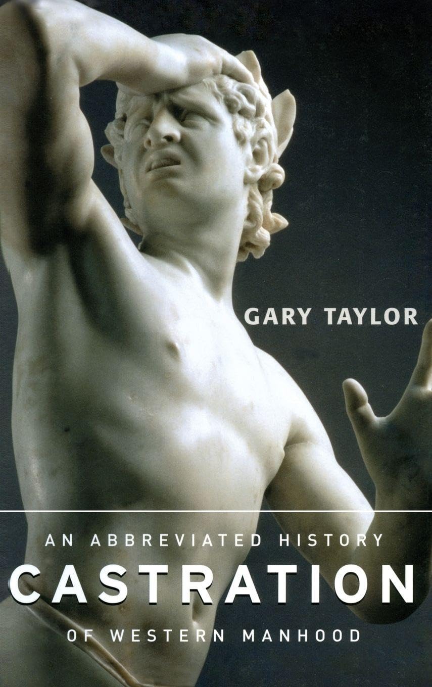 Castration: An Abbreviated History of Western Manhood