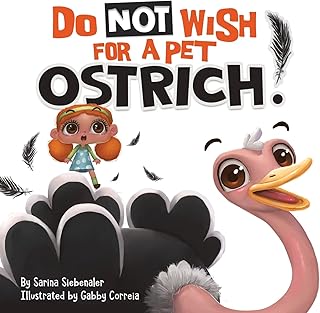 Do Not Wish For A Pet Ostrich!: A story book for kids ages 3-9 who love silly stories (Silly Books for Kids Series)