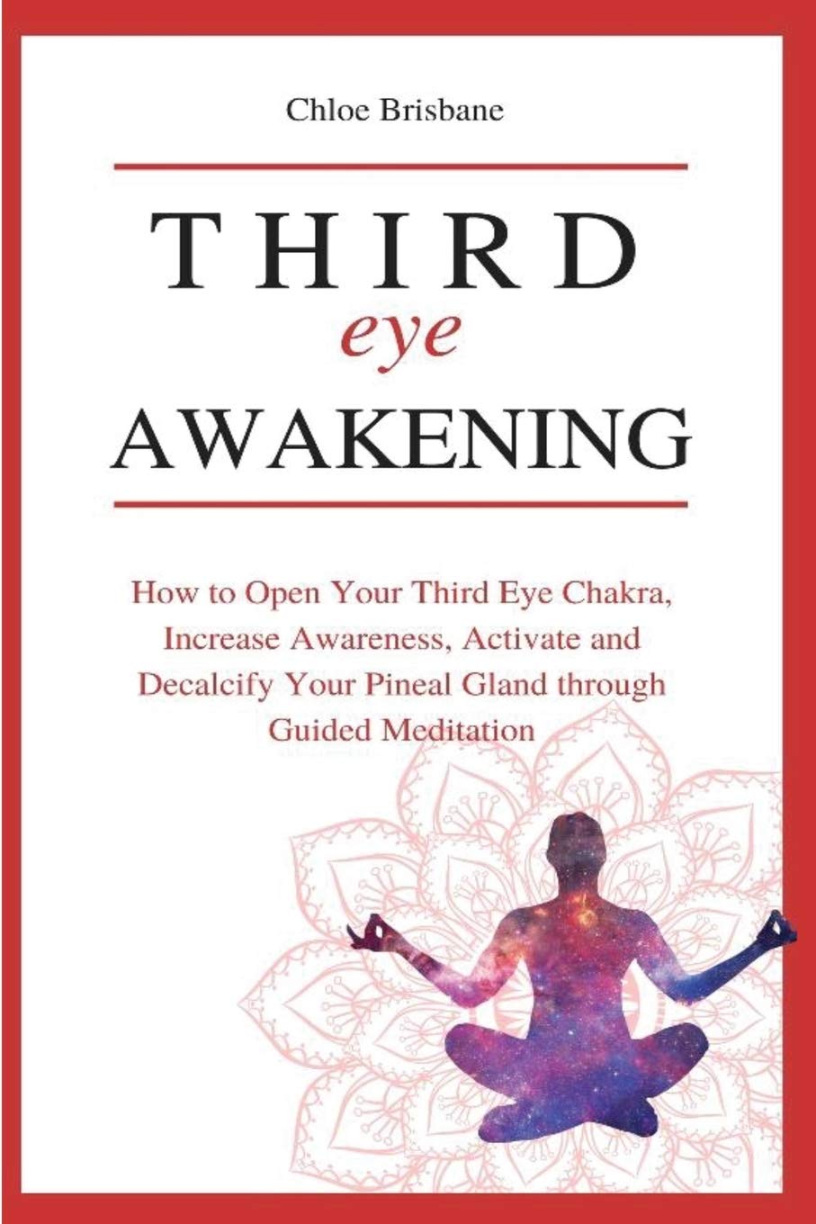 Third Eye Awakening: How to Open Your Third Eye Chakra, Increase Awareness, and Activate and Decalcify Your Pineal Gland through Guided Meditation