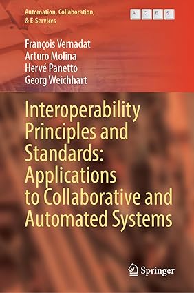 Interoperability Principles and Standards: Applications to Collaborative and Automated Systems (Automation, Collaboration, & E-Services, 16)-Wow! eBook