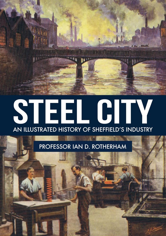 Steel City: An Illustrated History of Sheffield’s Industry