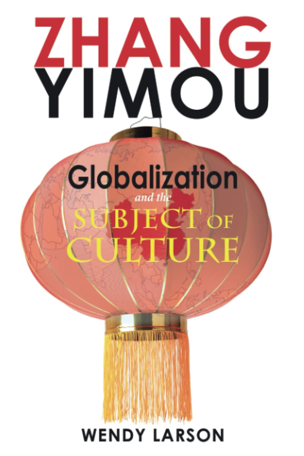 Zhang Yimou: Globalization and the Subject of Culture