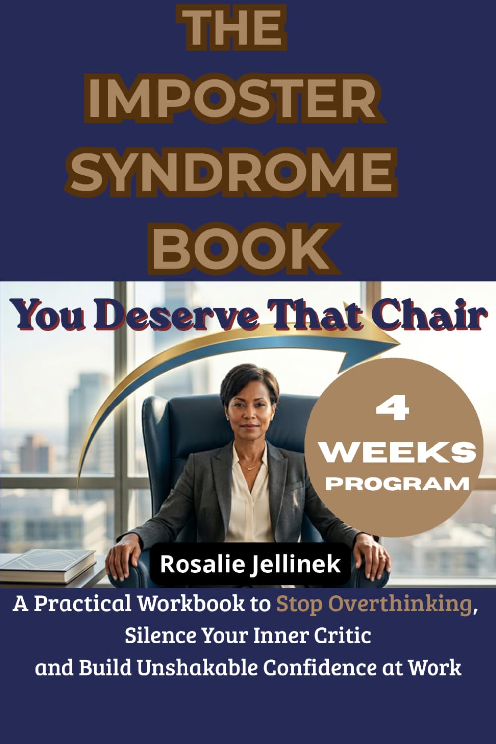 THE IMPOSTER SYNDROME BOOK: YOU DESERVE THAT CHAIR: A PRACTICAL WORKBOOK TO STOP OVERTHINKING, SILENCE YOUR INNER CRITIC, AND BUILD UNSHAKABLE CONFIDENCE AT WORK (The Worthy Woman Serie)