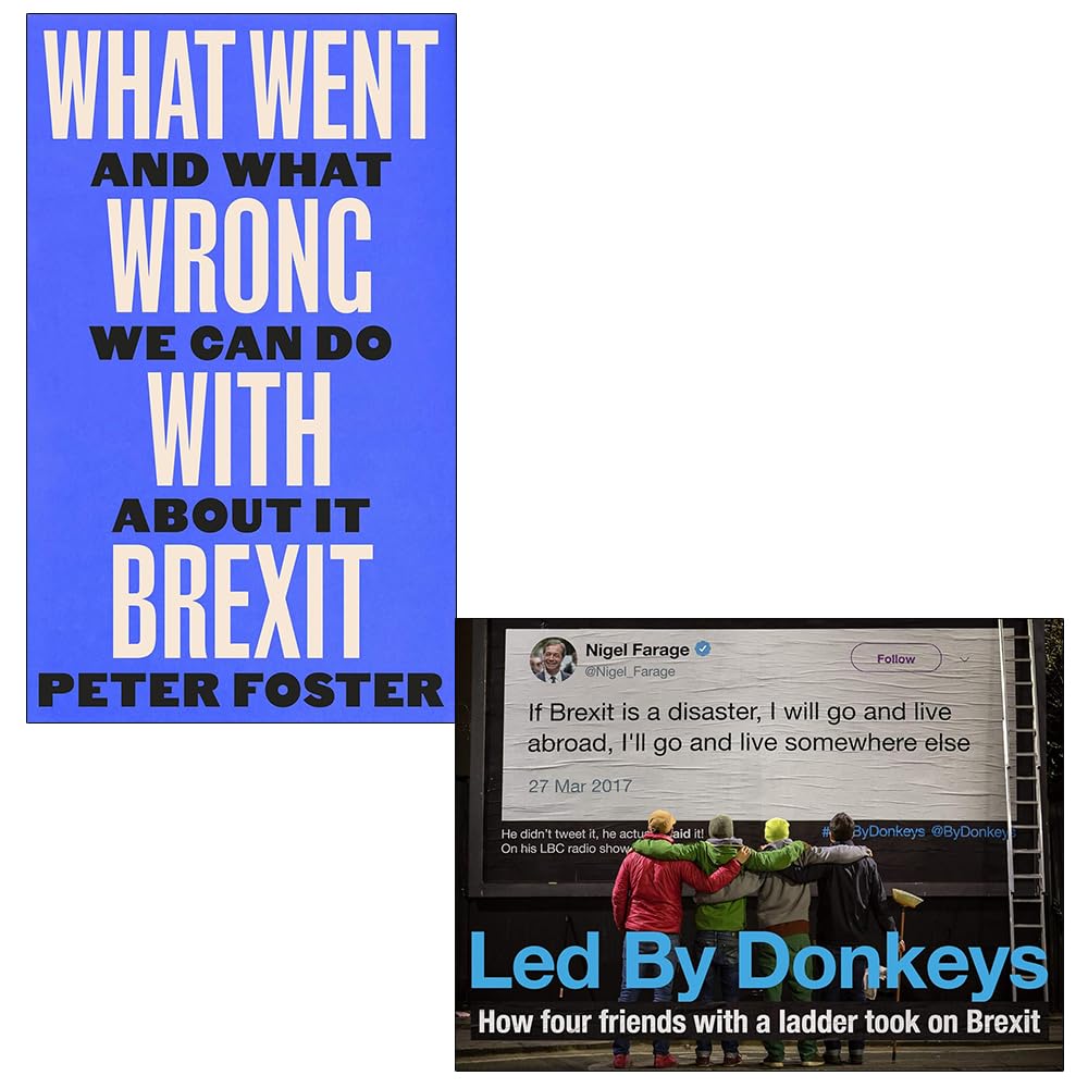 What Went Wrong With Brexit And What We Can Do About It By Peter Foster & Led by Donkeys How four friends with a ladder took on Brexit 2 Books Collection Set