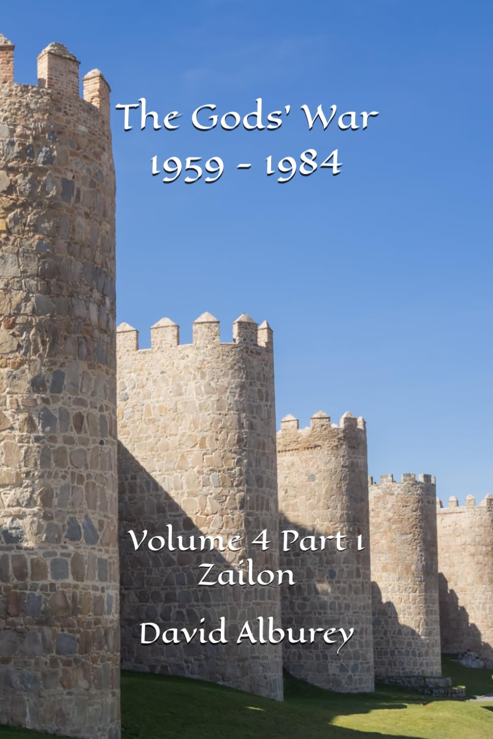 The Gods' War 1959 - 1984: Volume 4 Part 1 Zailon (Zailon, God and King)