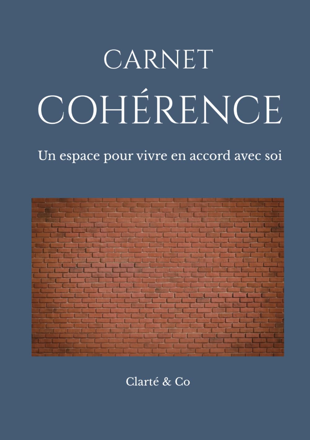 Carnet Cohérence: Un espace pour vivre en accord avec soi (Carnets Clarté & Co)
