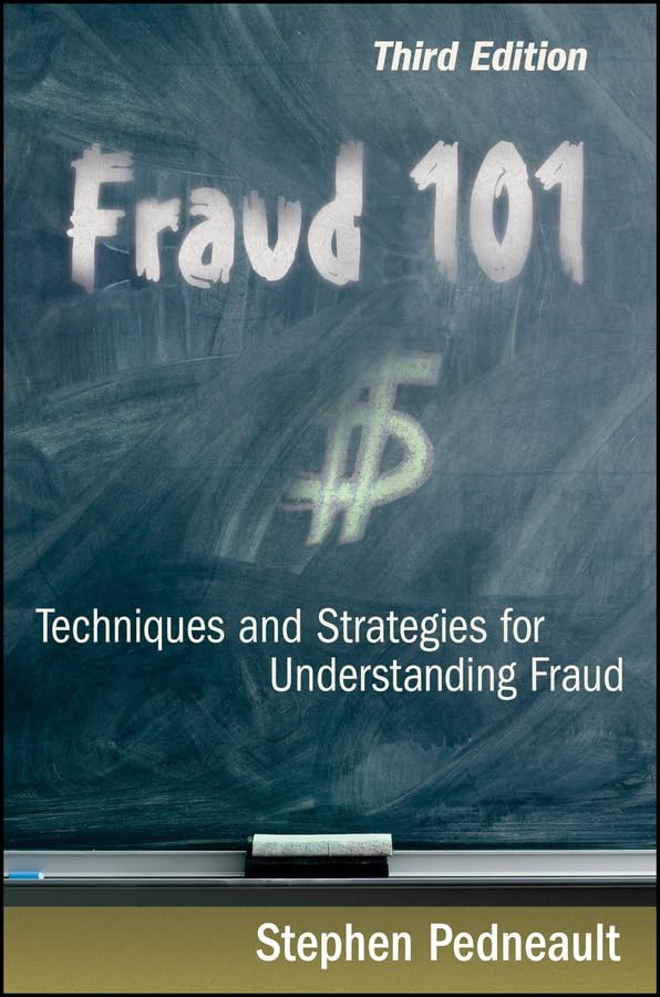 Fraud 101: Techniques and Strategies for Understanding Fraud