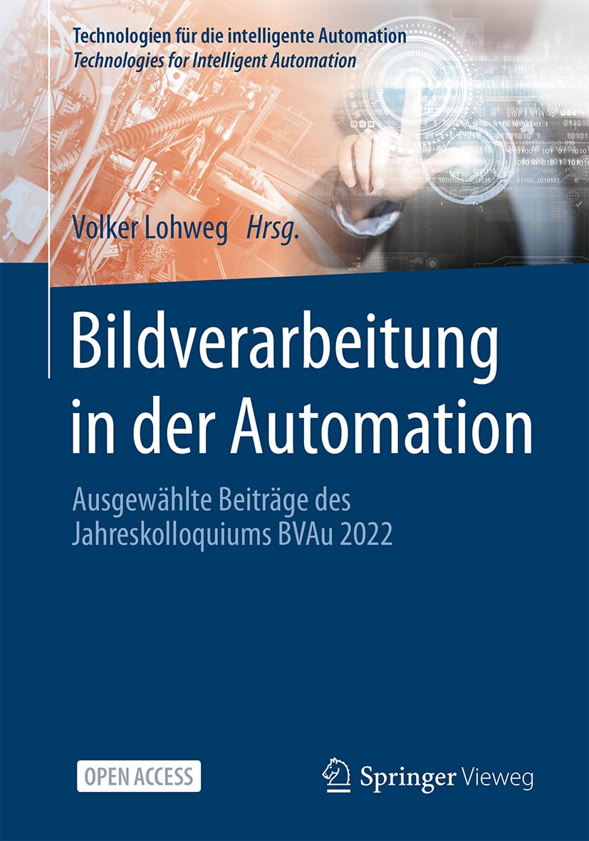 Bildverarbeitung in der Automation: Ausgewählte Beiträge des Jahreskolloquiums BVAu 2022 (Technologien für die intelligente Automation, 17, Band 17)