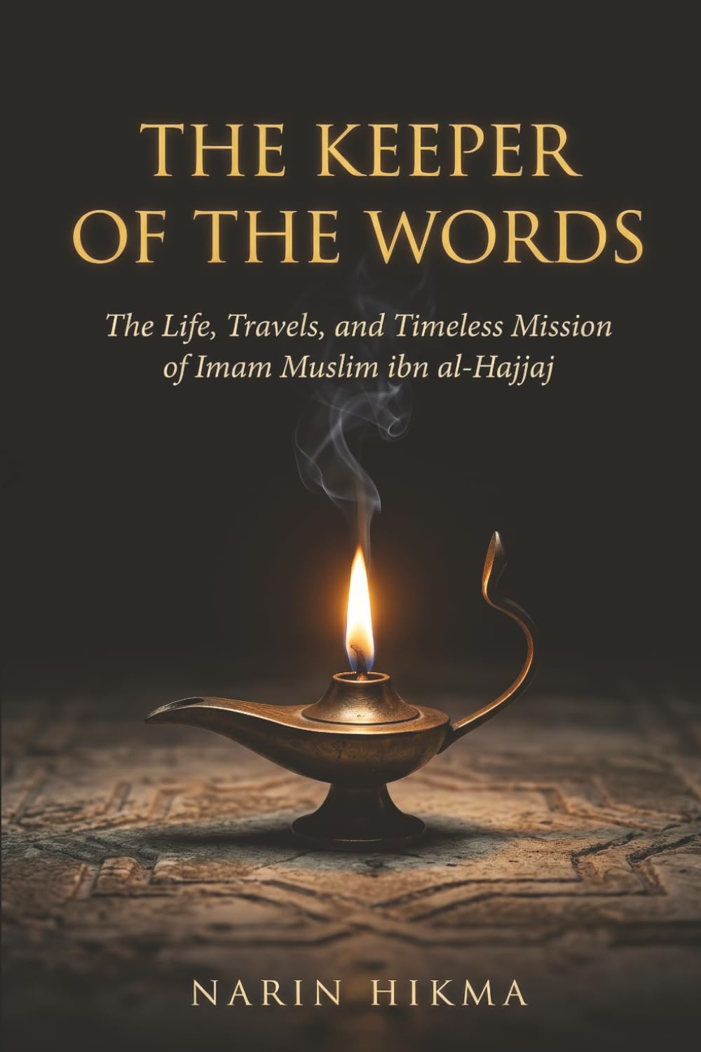 The Keeper of the Words: The Life, Travels, and Timeless Mission of Imam Muslim ibn al-Hajjaj