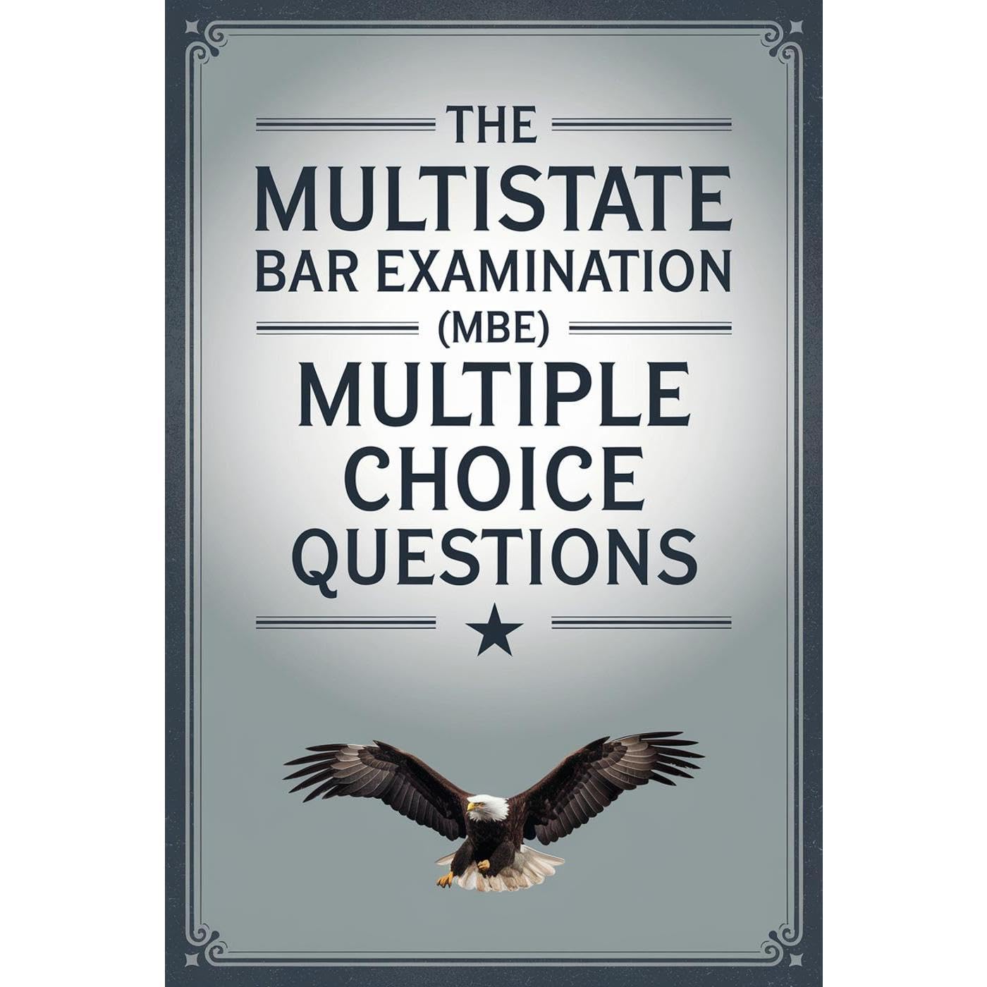 The Multistate Bar Examination (MBE) Multiple Choice Questions