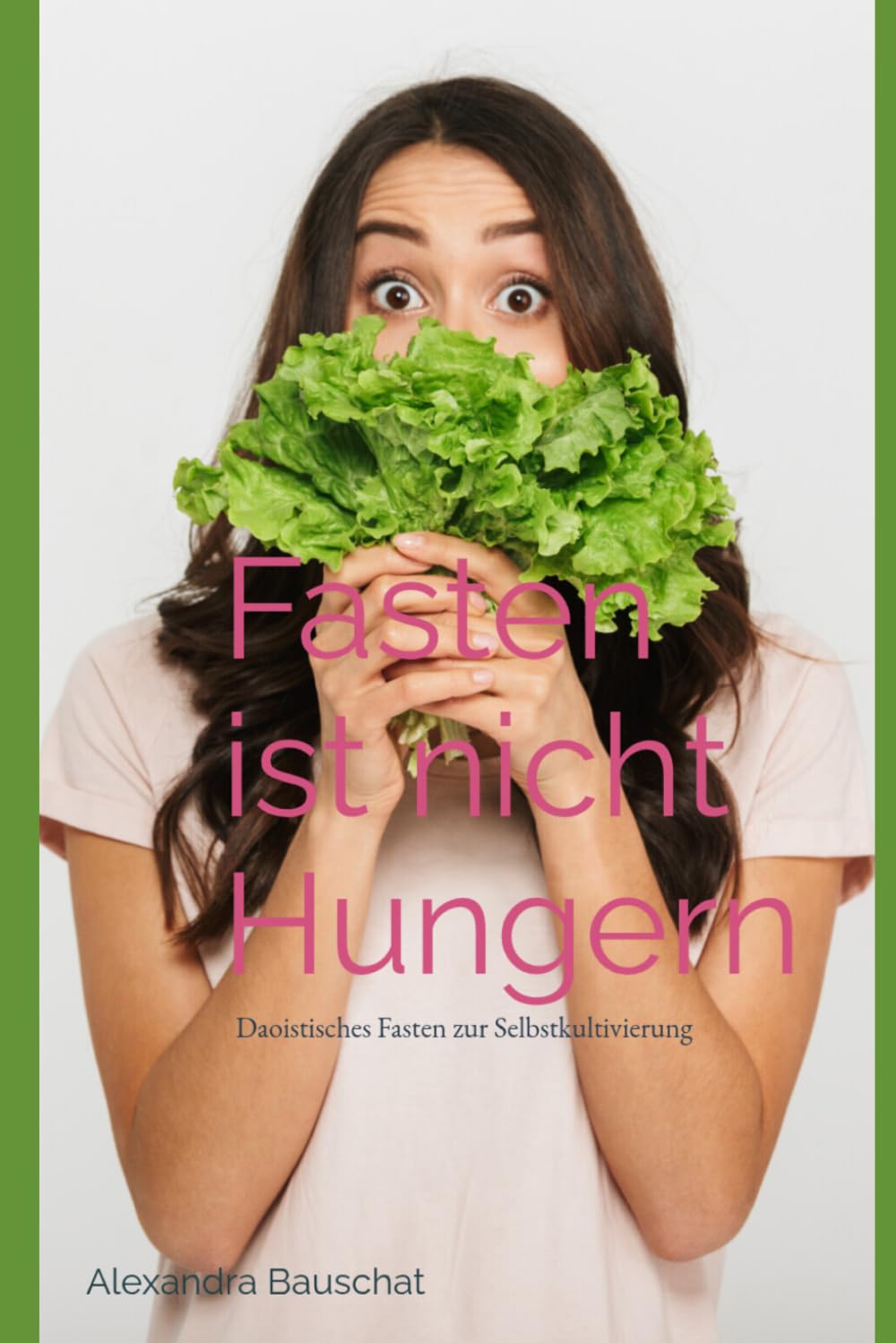 Fasten ist nicht Hungern: Daoistisches Fasten zur Selbstkultivierung