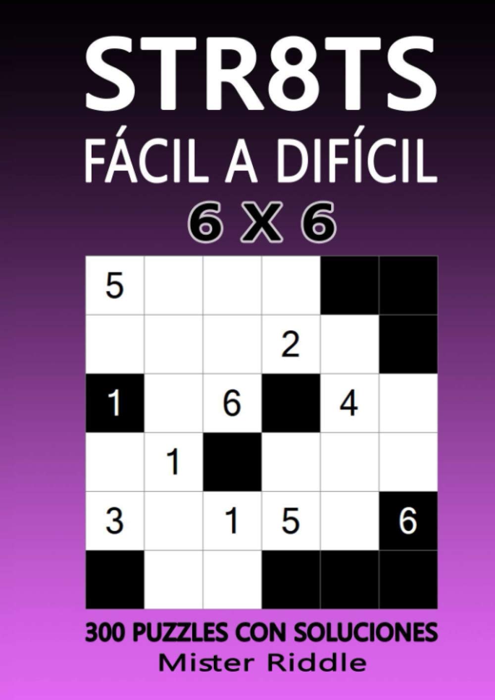 STR8TS 6 x 6 - FÁCIL A DIFÍCIL - 300 PUZZLES CON SOLUCIONES