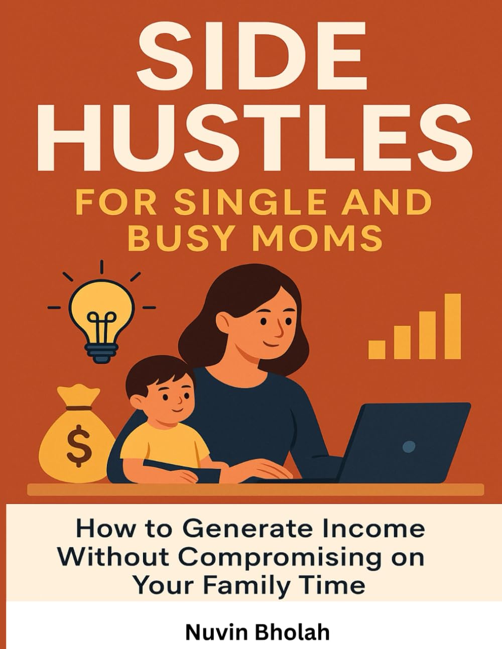 Side Hustles for Single and Busy Moms: How to Generate Income Without Compromising on Your Family Time