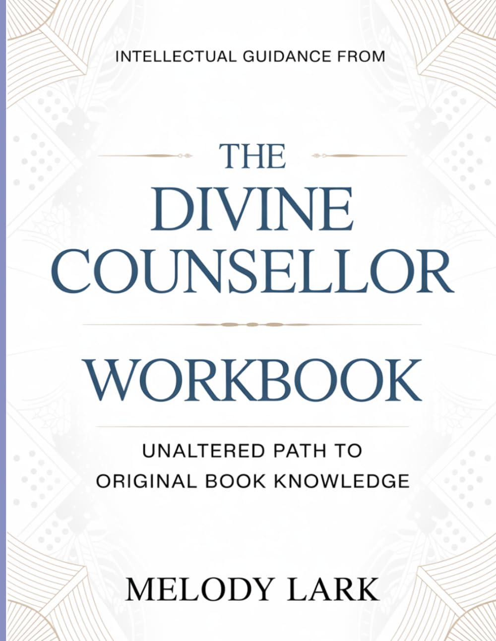 Intellectual Guidance From The Divine Counsellor: Unaltered Path To Original Book Knowledge