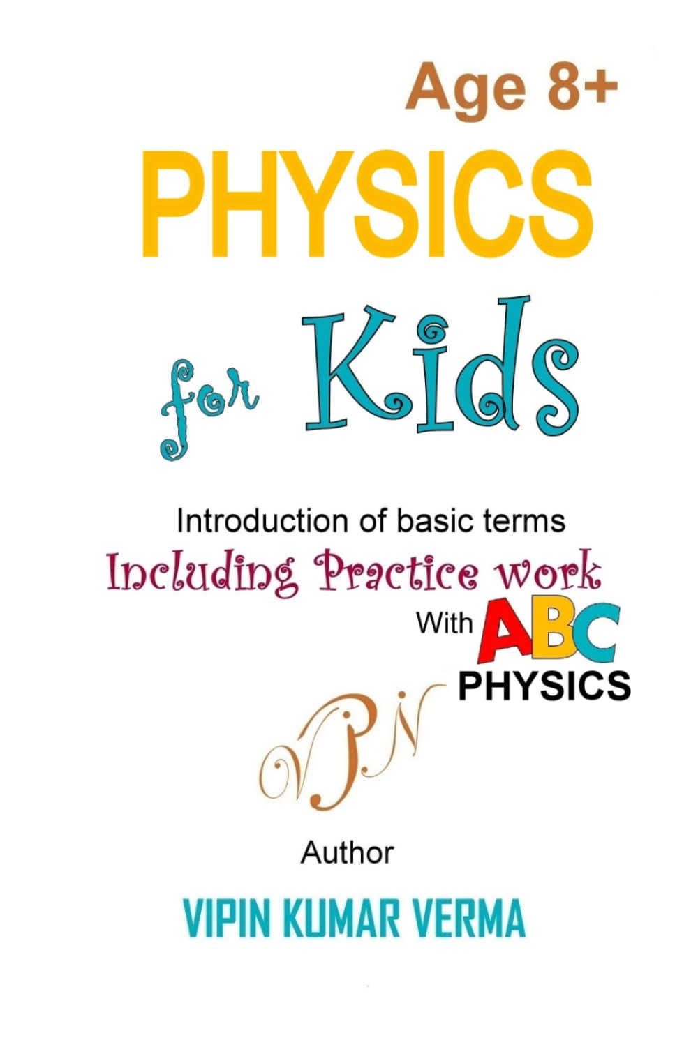 Physics for Kids: An Introduction to Basic Terms with Conversations and Practice Work (Vipinancy: The Curious Minds Collection)