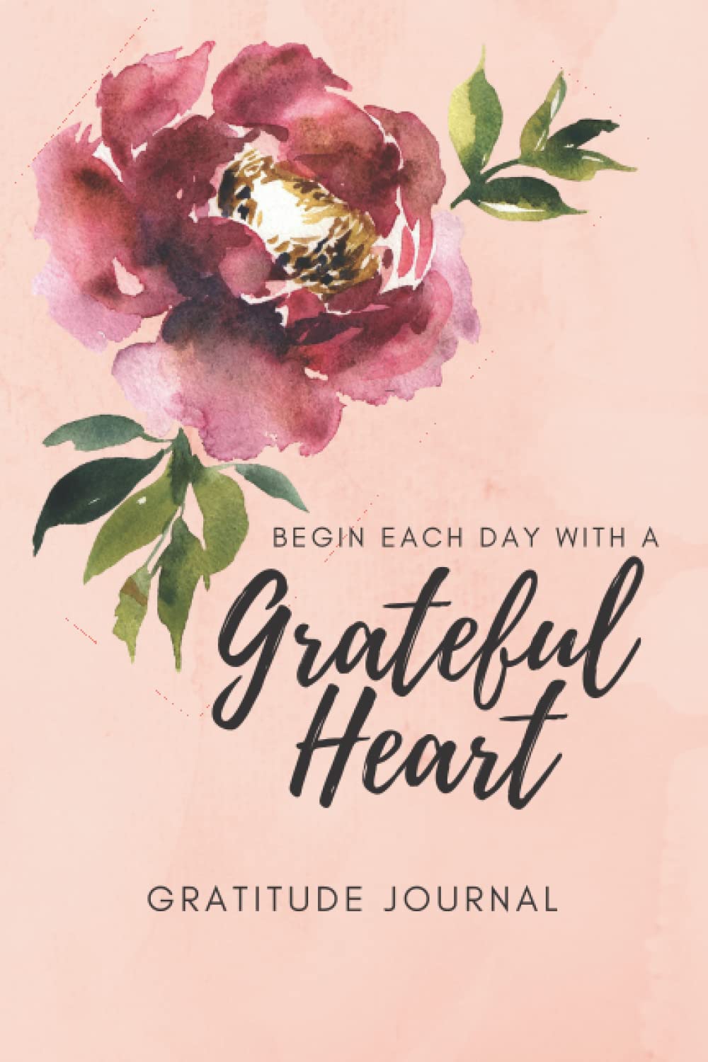Begin Each Day With a Grateful Heart: Gratitude Journal