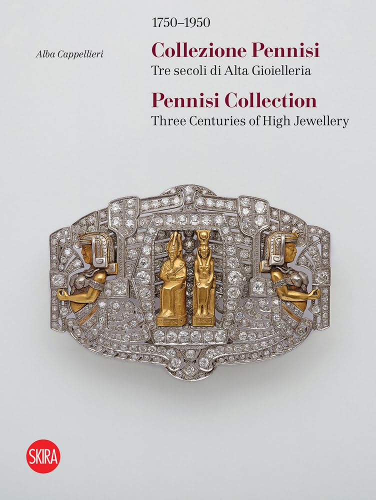 1750-1950. Collezione Pennisi. Tre secoli di Alta Gioielleria. Ediz. italiana e inglese: Three Centuries of High Jewellery 1750–1950