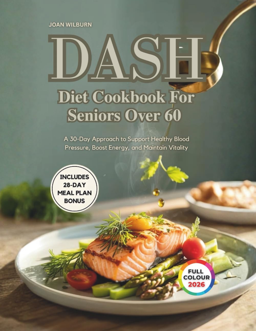 Dash Diet Cookbook For Seniors Over 60: A 30-Day Approach to Support Healthy Blood Pressure, Boost Energy, and Maintain Vitality