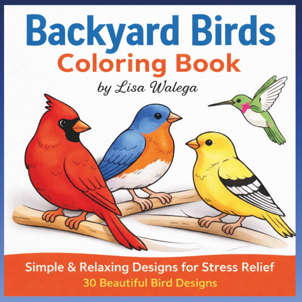 Backyard Birds Coloring Book: Relaxing Nature Designs for Stress Relief & Creative Calm