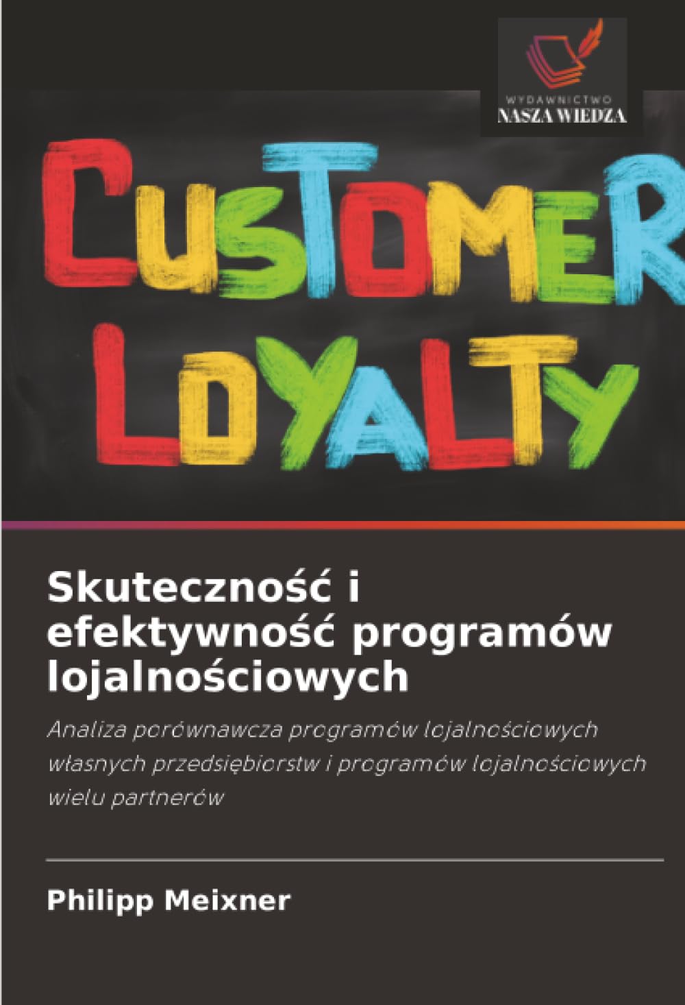 Skuteczność i efektywność programów lojalnościowych: Analiza porównawcza programów lojalnościowych własnych przedsiębiorstw i programów ... i programów lojalno¿ciowych wielu partnerów