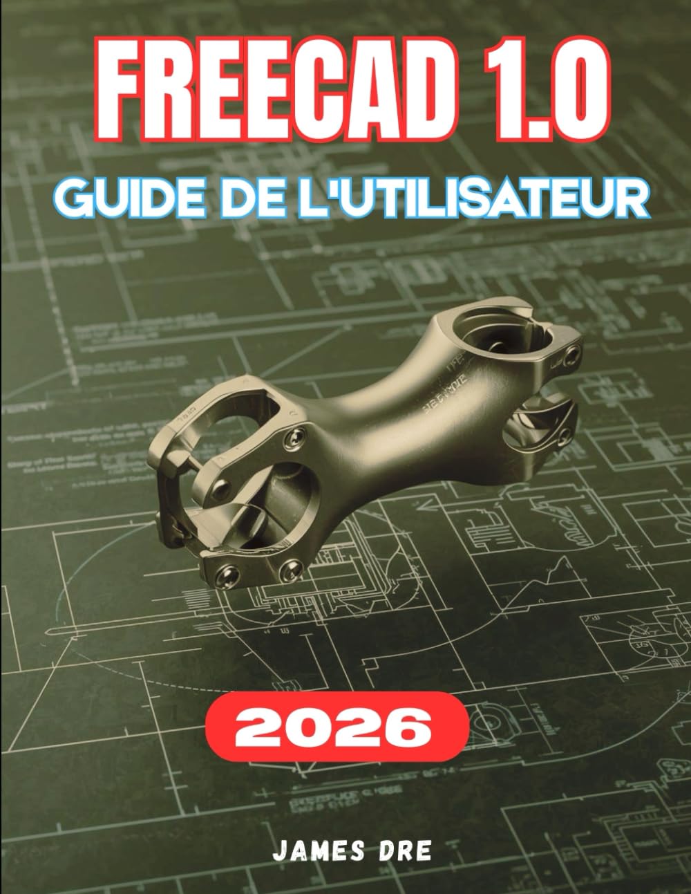 FREECAD 1.0 GUIDE DE L'UTILISATEUR: Le manuel complet, étape par étape, pour les débutants souhaitant maîtriser la modélisation 3D paramétrique, ... 3D, et concevoir à partir de zéro.