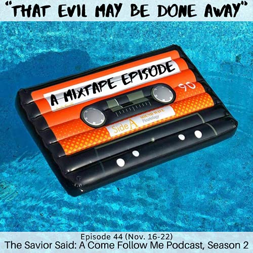 S2 E44 (Nov. 16-22) &ldquo;That Evil May Be Done Away&rdquo;