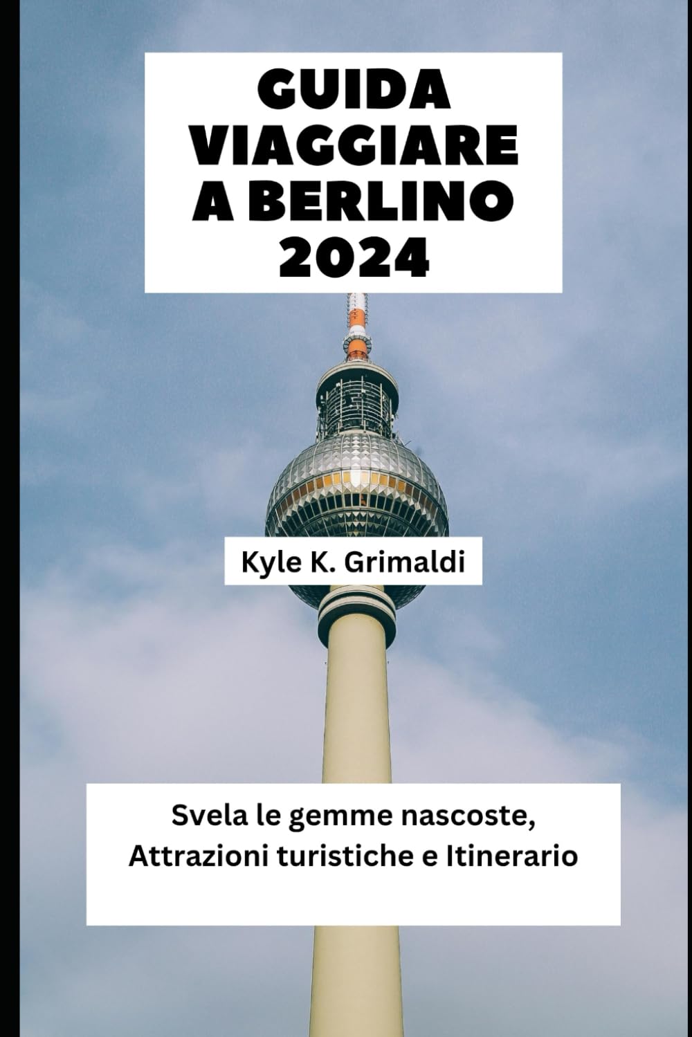 GUIDA VIAGGIARE A BERLINO 2024: Svela le gemme nascoste, Attrazioni turistiche e Itinerario