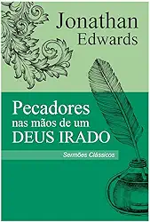 Pecadores nas Mãos de um Deus Irado - Sermão Jonathan Edwards
