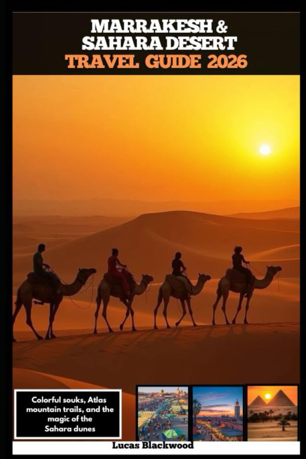 MARRAKESH & SAHARA DESERT TRAVEL GUIDE 2026: Colorful souks, Atlas mountain trails, and the magic of the Sahara dunes (DESTINATION GUIDE TO GLOBAL TRAVELER)