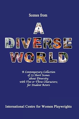 Scenes from a Diverse World: A Contemporary Collection of 73 Short Scenes About Diversity with Two or Three Characters; For Student Actors