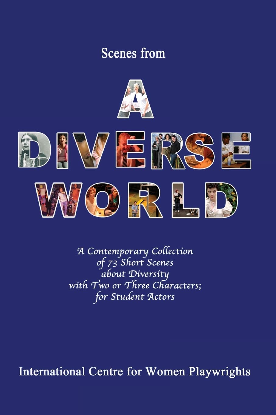 Scenes from a Diverse World: A Contemporary Collection of 73 Short Scenes About Diversity with Two or Three Characters; For Student Actors