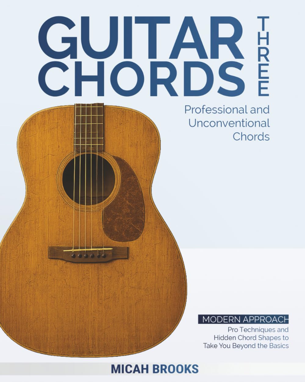 Guitar Chords Three: Professional and Unconventional Chords: Pro Techniques and Hidden Chord Shapes to Take You Beyond the Basics (Guitar Chord Collection Series)