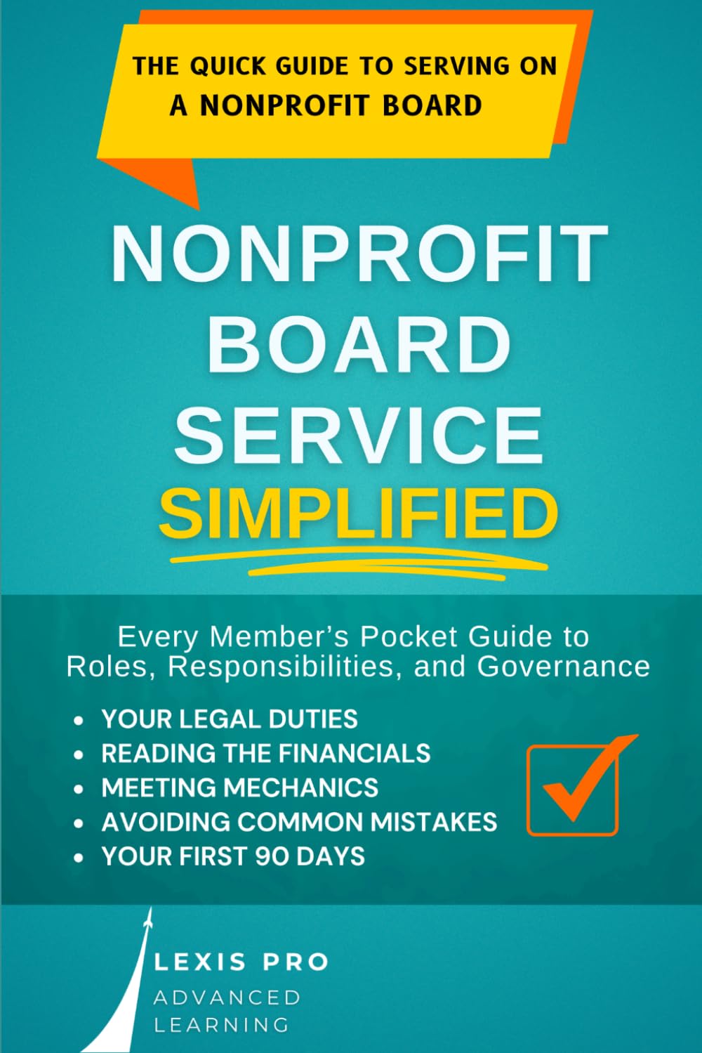 Nonprofit Board Service Simplified: Every Member’s Pocket Guide to Roles, Responsibilities, and Governance