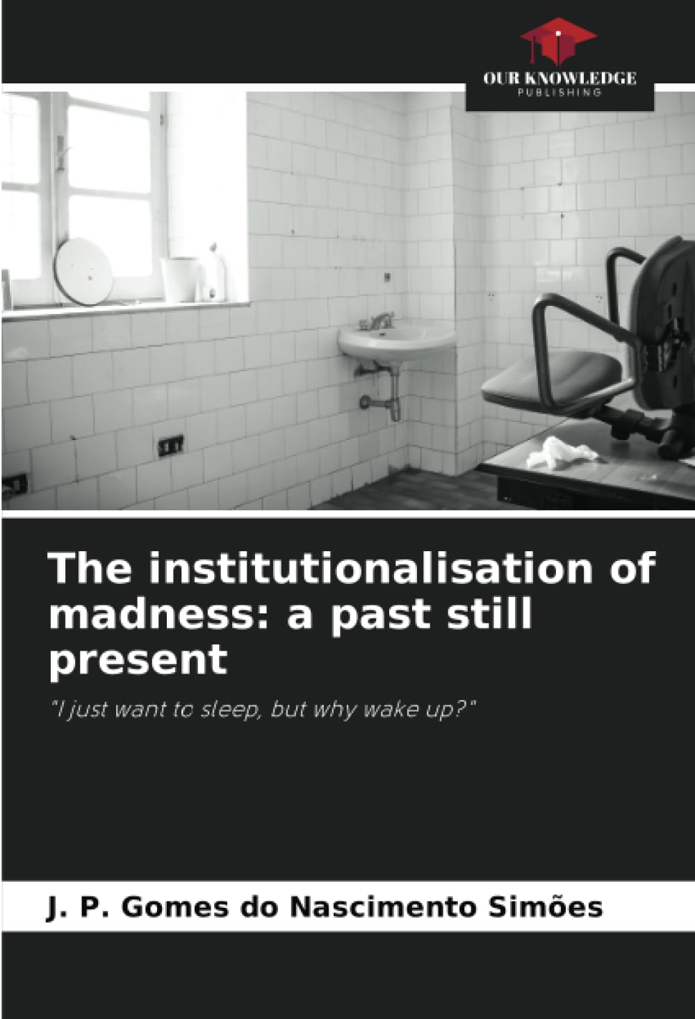 The institutionalisation of madness: a past still present: "I just want to sleep, but why wake up?"