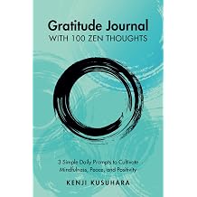 Gratitude Journal with 100 Zen Thoughts 3 Simple Daily Prompts to Cultivate Mindfulness, Peace, and Positivity