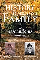 Chronological History of the Robinson Family and Their Descendants: Abt 1780 - 2014 1503518094 Book Cover
