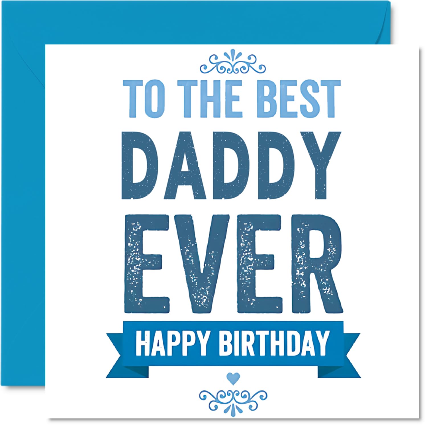 Heartfelt Birthday Card for Daddy - to the Best Daddy Ever - Bold Blue Celebration Design - Guaranteed to Make Him Smile - 145mm Square, Envelope Included