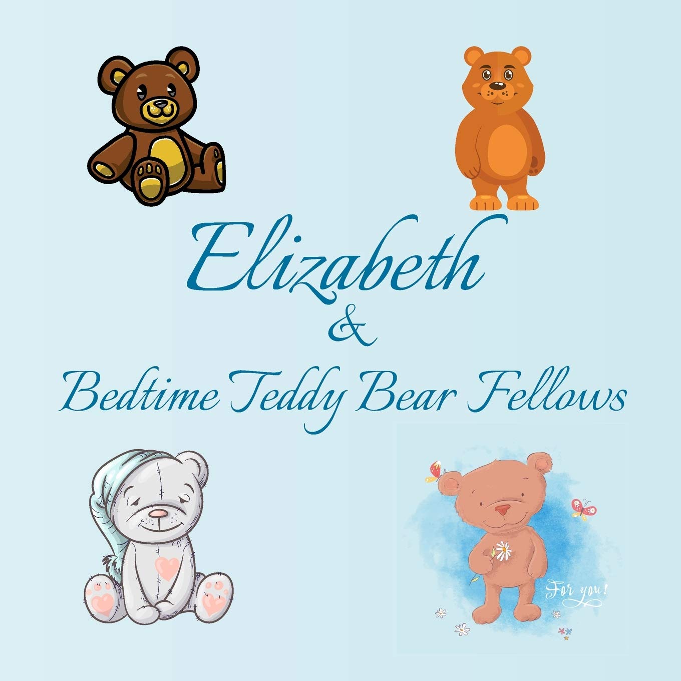 Elizabeth & Bedtime Teddy Bear Fellows: Short Goodnight Story for Toddlers - 5 Minute Good Night Stories to Read - Personalized Baby Books with Your ... Books Ages 1-3 (Personalized Books for Kids)