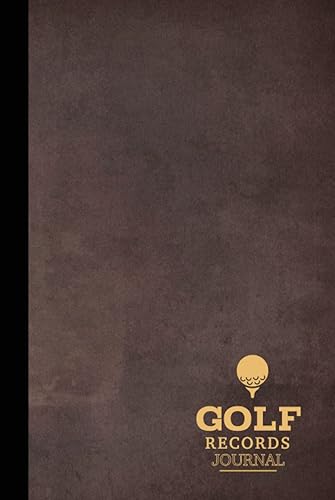 Golf Records Journal: Golf Log Book. Track &amp; Record Every Swing on The Green. Perfect for Every Game. Ideal Gift for Golfers
