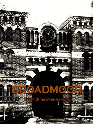 Broadmoor: A History of the Criminally Insane