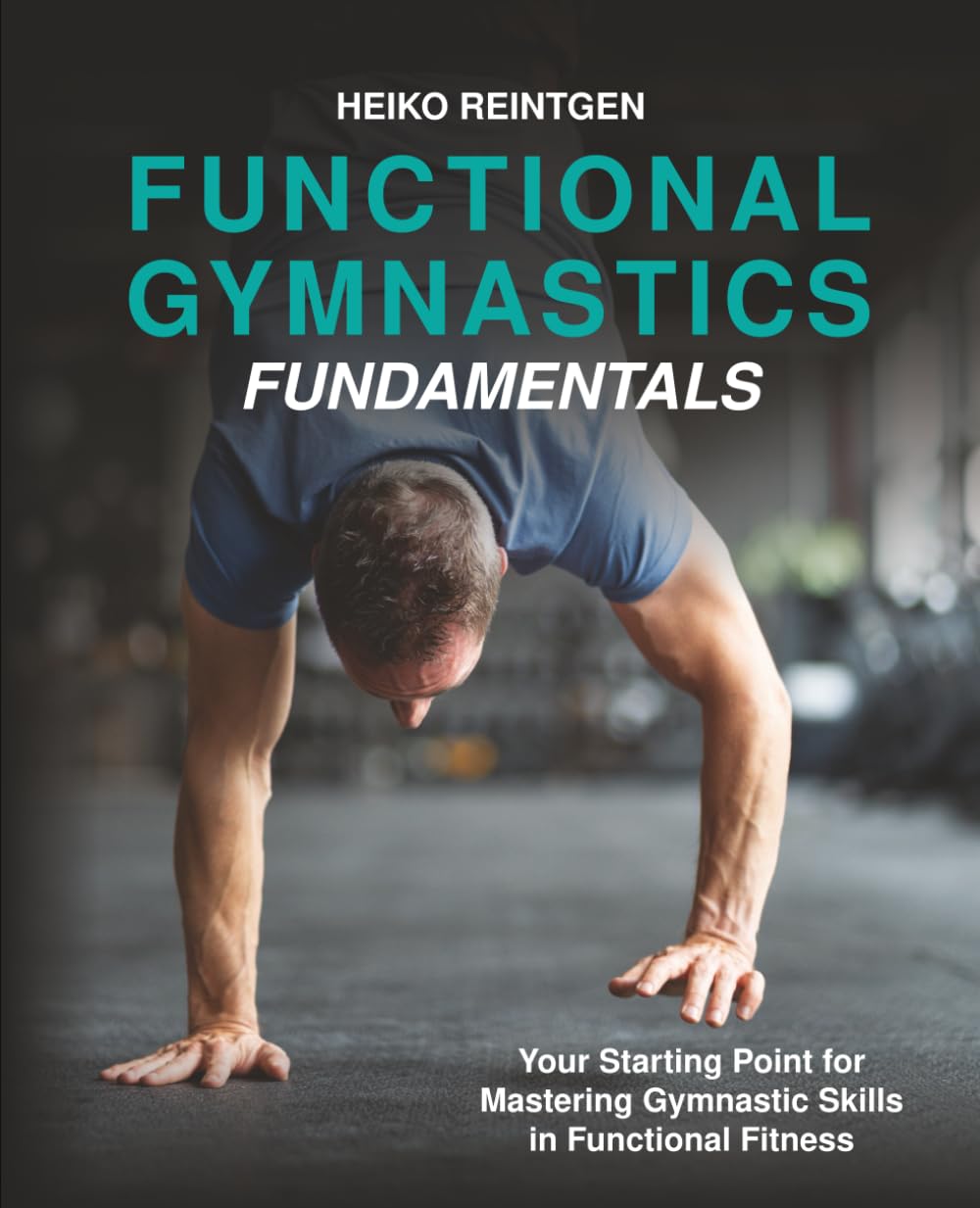 Functional Gymnastics Fundamentals: Your Starting Point for Mastering Gymnastic Skills in Functional Fitness      Paperback – November 24, 2025