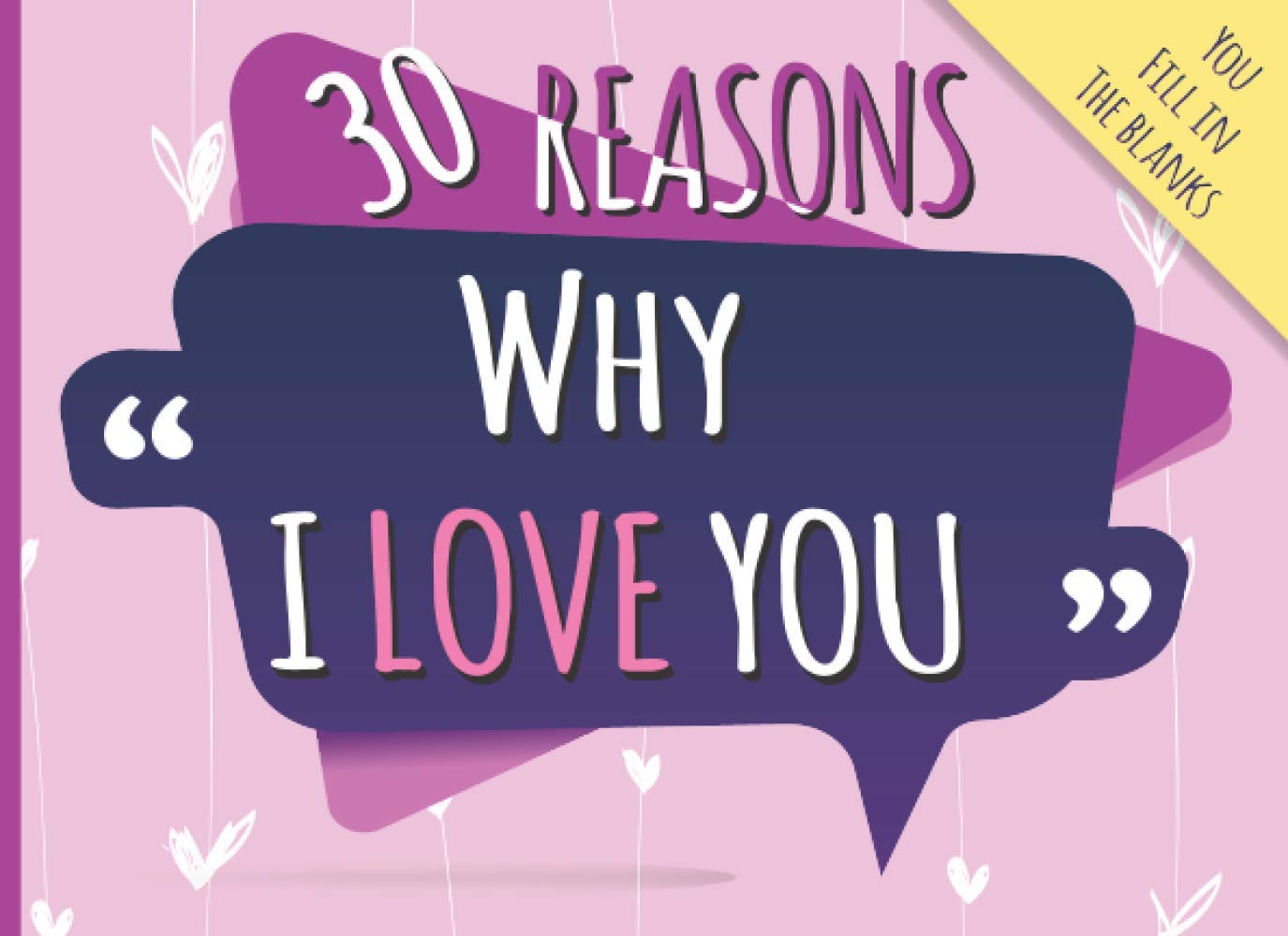 30 Reasons Why I Love You: Prompted Fill in The Blank Book to Give Your Partner a Token of Your Affection. Fun, Romantic and Personalized Love Journal ... Great Gift Idea For Valentine's Day