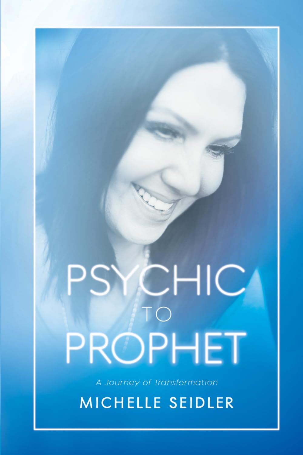 Psychic to Prophet: A Journey of Transformation