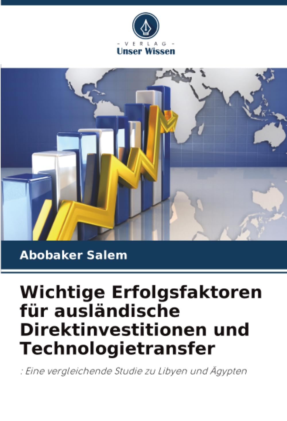 Wichtige Erfolgsfaktoren für ausländische Direktinvestitionen und Technologietransfer: : Eine vergleichende Studie zu Libyen und Ägypten