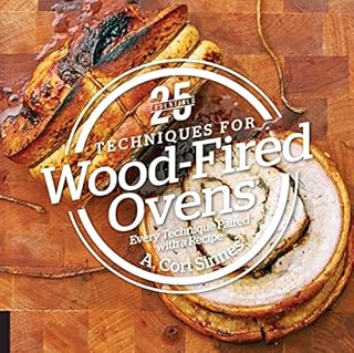 25 Essentials: Techniques for Wood-Fired Ovens: Every Technique Paired with a Recipe